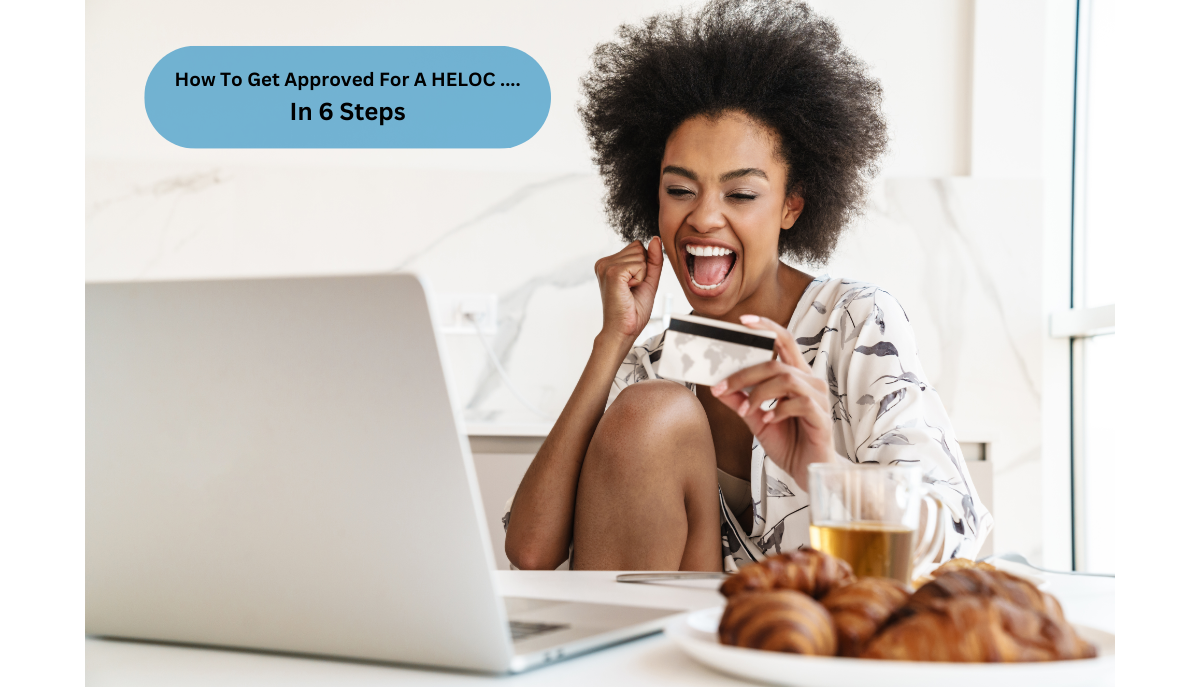 How To Get Approved For A HELOC in 6 Steps