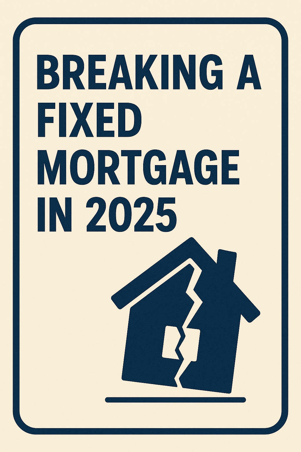 Breaking a Fixed Mortgage in 2025 When Paying the Penalty in Ontario Actually Saves You Money
